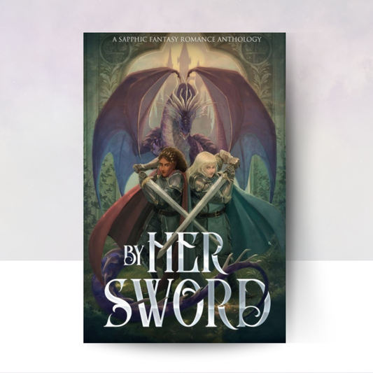 By Her Sword: A Sapphic Fantasy Romance Anthology