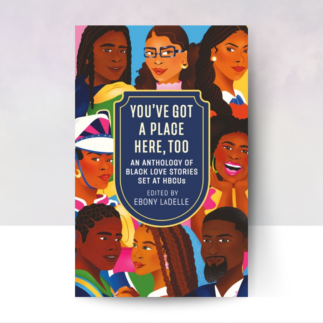 You've Got a Place Here, Too: An Anthology of Black Love Stories Set at HBCUs
