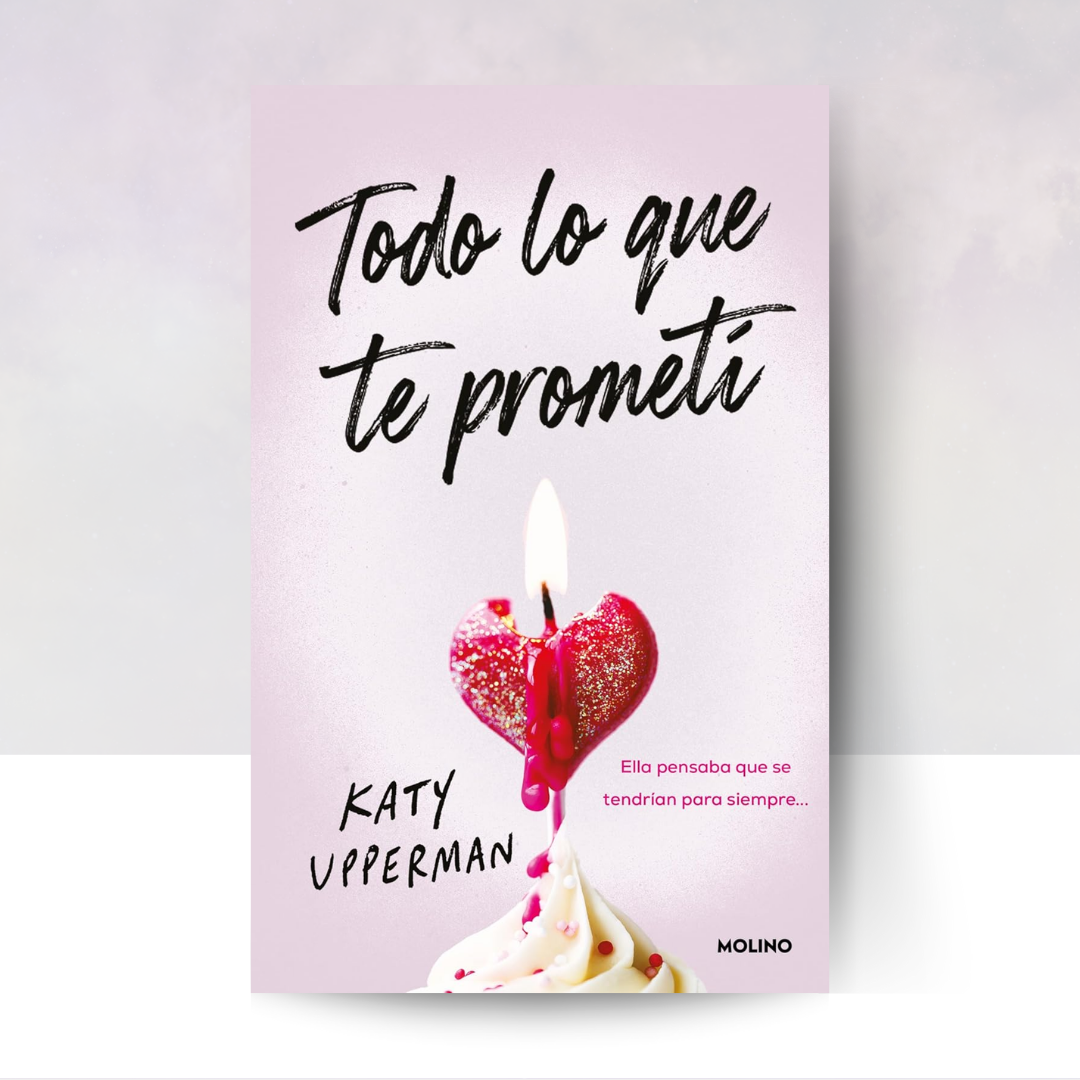 Todo lo que te prometí: Ella pensaba que se tendrían para siempre...