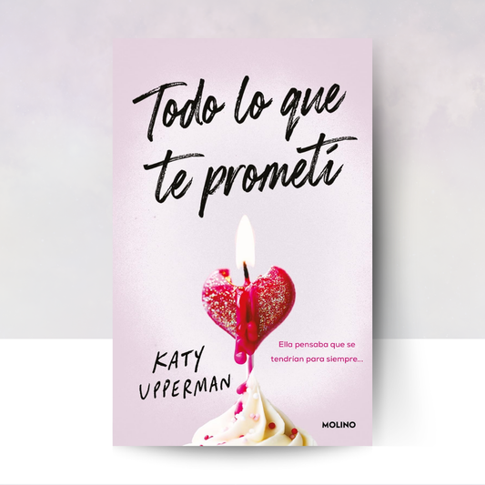 Todo lo que te prometí: Ella pensaba que se tendrían para siempre...