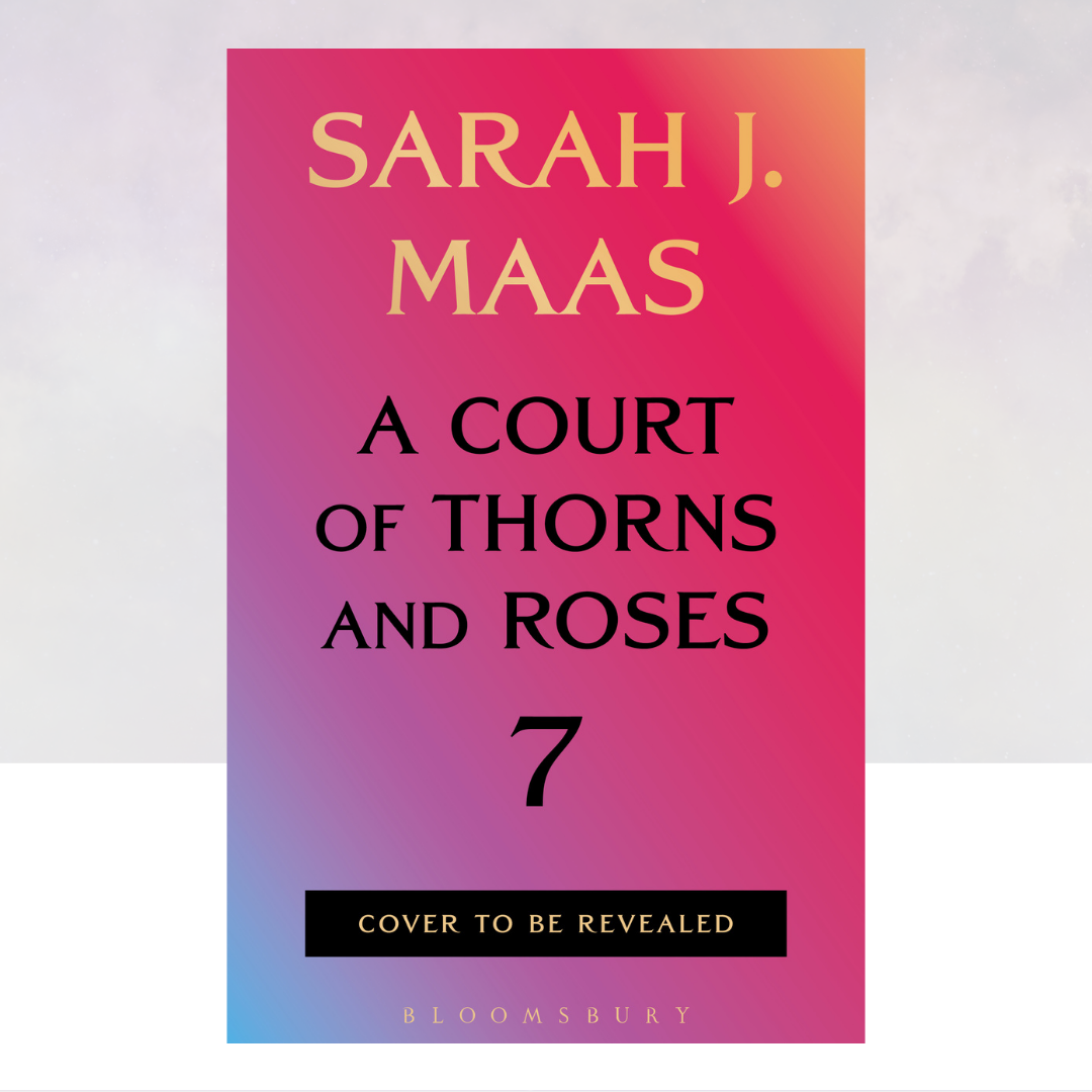 [PREORDER] A Court of Thorns and Roses 7