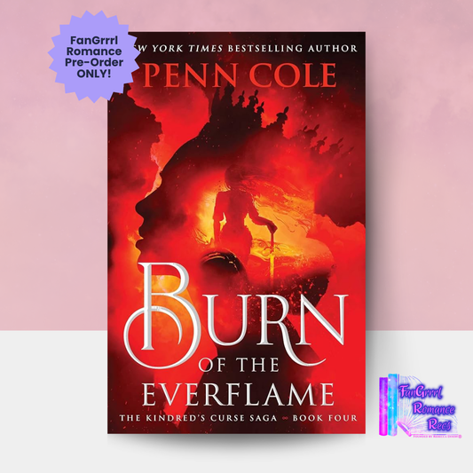 [FANGRRRL PREORDER] Burn of the Everflame: A Novel [Collectible Hardcover Edition]