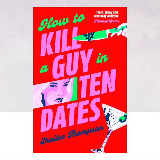 How to Kill a Guy in Ten Dates [UK Hardcover Edition]