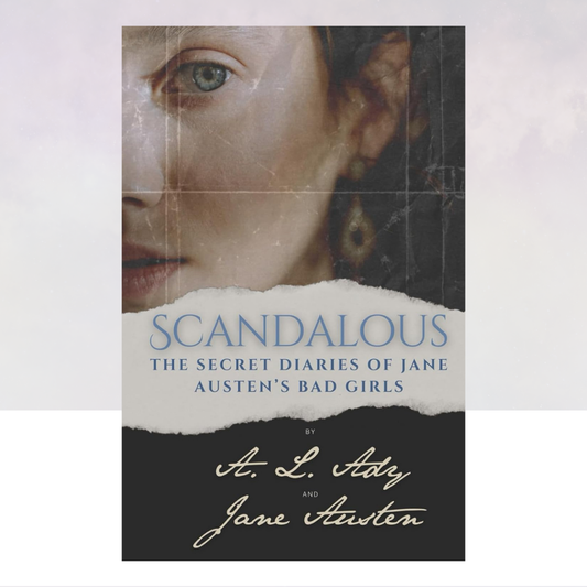 Scandalous: The Secret Diaries of Jane Austen's Bad Girls [Hardcover]